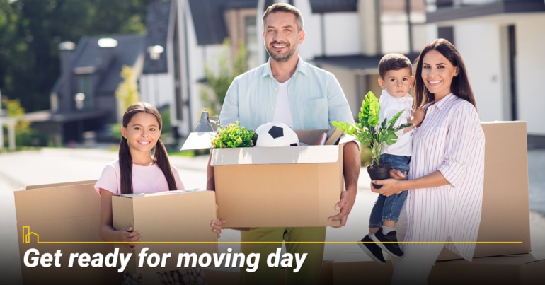 Get ready for moving day Get ready for moving day