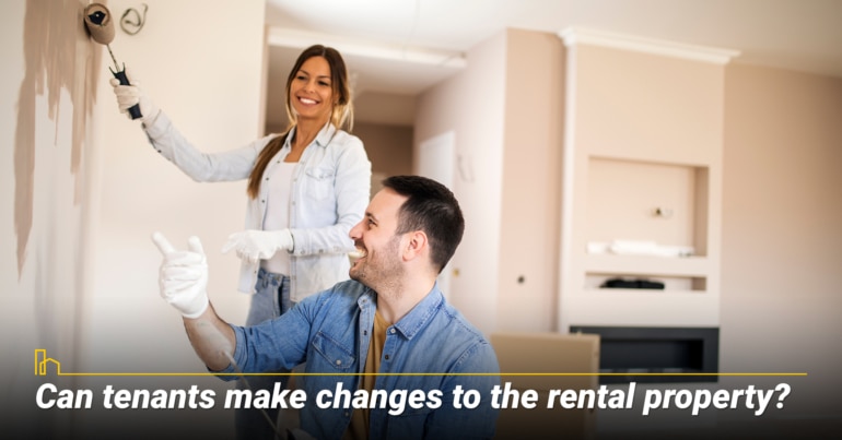 Can tenants make changes to the rental property?