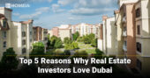 Top 5 Reasons Why Real Estate Investors Love Dubai