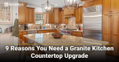 9 Reasons You Need a Granite Kitchen Countertop Upgrade