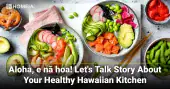 Aloha, e nā hoa! Let's Talk Story About Your Healthy Hawaiian Kitchen